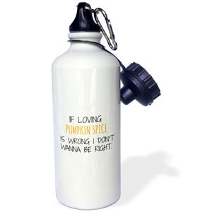 3dRose WB _ _ _ _ _ _ _ _ _ _ 221794 _ _ _ _ _ _ _ _ _ _ 1 " Si Loving Pumpkin Spice está equivocado "Deportes botella de agua, 21 oz, color blanco