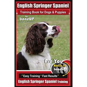 Libro de entrenamiento de inglés springer spaniel para perros y cachorros con entrenamiento de perro boneup estás listo para deshacerte de un entrenam
