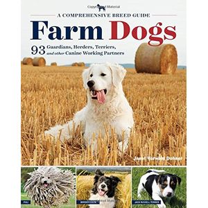 Perros de granja una guía completa sobre la raza de 93 guardianes pastores terriers y otros compañeros de trabajo caninos