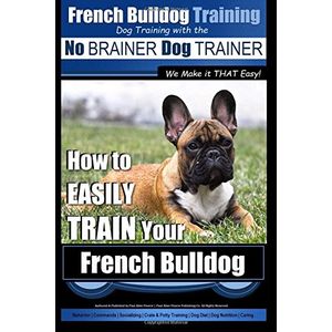 Entrenamiento de bulldog francés | entrenamiento canino con el entrenador de perros no brainer ~ hacemos que sea tan fácil cómo entrenar fácilmente su