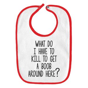 ¿Qué I Have To Kill para obtener un Boob alrededor de aquí divertida parodia bebé babero